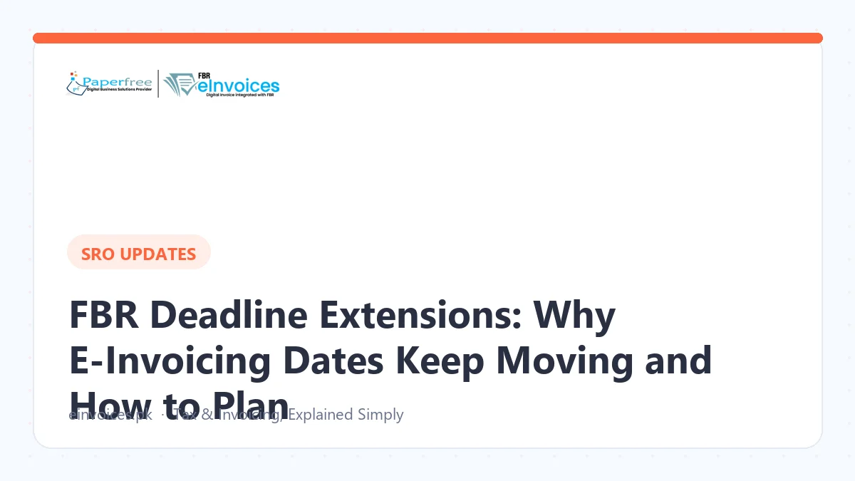 FBR Deadline Extensions: Why E-Invoicing Dates Keep Moving and How to Plan