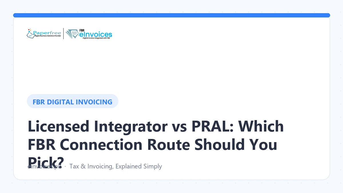 Licensed Integrator vs PRAL: Which FBR Connection Route Should You Pick?